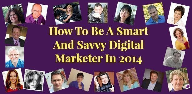 19 Pros Share How To Be A Smart And Savvy Digital Marketer In 2014 featured image