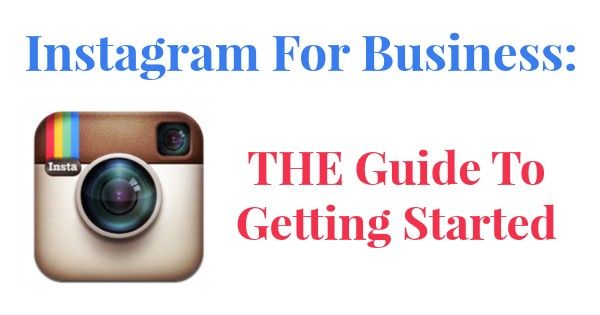 Instagram For Business: The Guide To Getting Started featured image