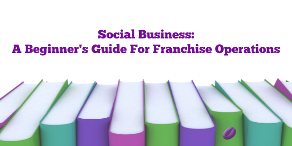 Social Business: A Beginner’s Guide For Franchise Operations featured image