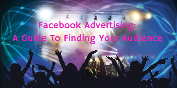 Facebook Advertising: A Guide To Finding Your Audience featured image