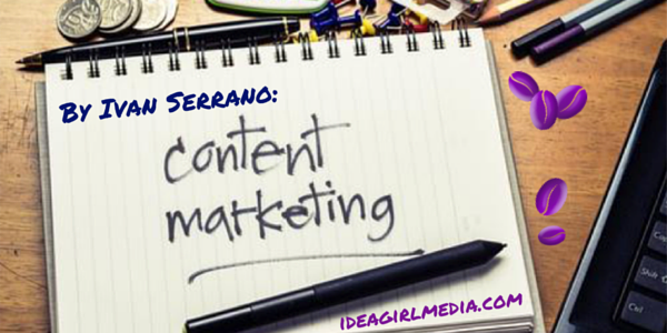 Three keys to success for content marketing described by Ivan Serrano for Idea Girl Media