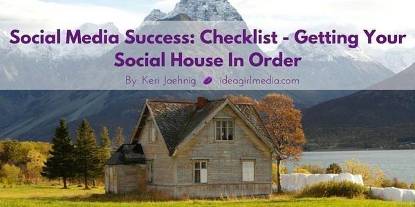 Social Media Success: Checklist – Getting Your Social House In Order featured image