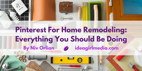 Pinterest For Home Remodeling: Everything You Should Be Doing featured image