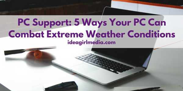 PC Support: 5 Ways Your PC Can Combat Extreme Weather Conditions featured image