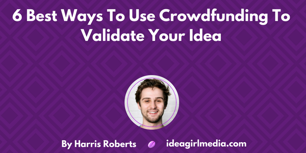 6 Best Ways To Use Crowdfunding To Validate Your Idea featured image