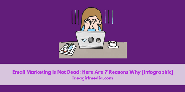 Email Marketing Is Not Dead: Here Are Seven Reasons Why [Infographic] featured image