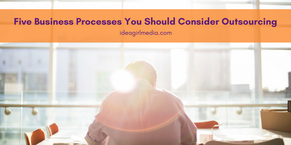 Five Business Processes You Should Consider Outsourcing featured image