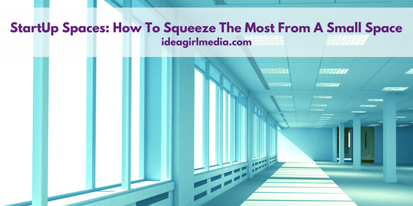 StartUp Spaces: How To Squeeze The Most From A Small Space featured image