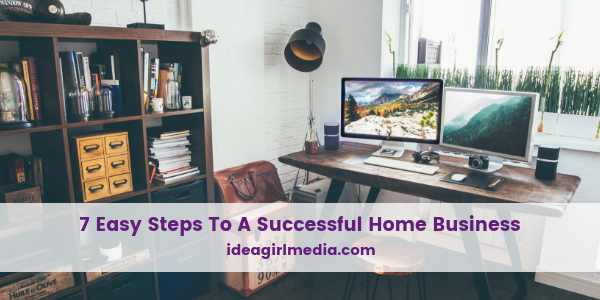 Seven Easy Steps To A Successful Home Business featured image