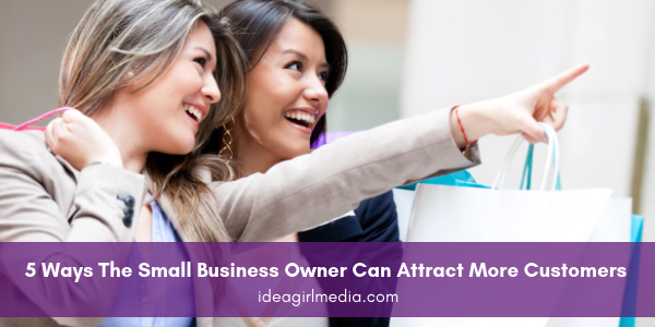 Five Ways The Small Business Owner Can Attract More Customers featured image