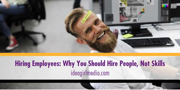 Hiring Employees: Why You Should Hire People, Not Skills featured image