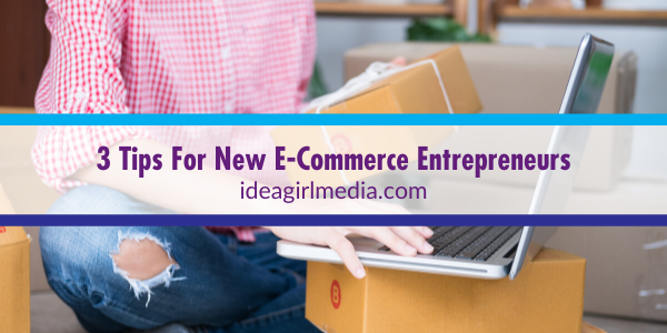 Three Tips For New E-Commerce Entrepreneurs featured image