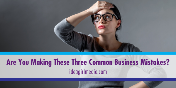 Are You Making These Three Common Business Mistakes? featured image