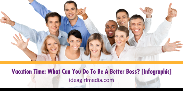 Vacation Time: What Can You Do To Be A Better Boss? [Infographic] featured image