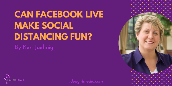 Can Facebook Live Make Social Distancing Fun? featured image