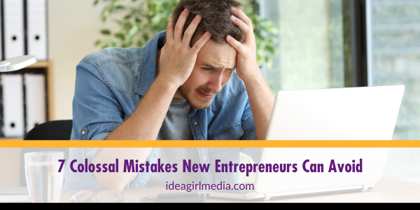 Seven Colossal Mistakes New Entrepreneurs Can Avoid featured image