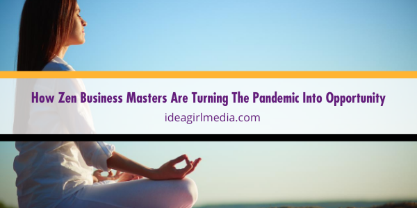 How Zen Business Masters Are Turning The Pandemic Into Opportunity featured image