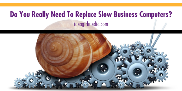 Do You Really Need To Replace Slow Business Computers? featured image