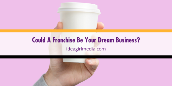 Could A Franchise Be Your Dream Business? featured image