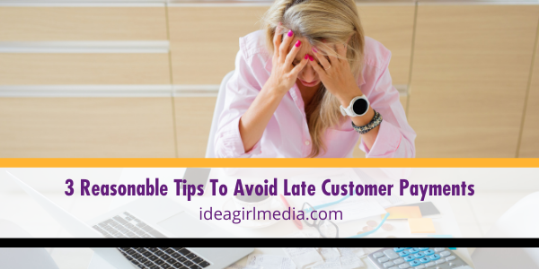 Three Reasonable Tips To Avoid Late Customer Payments listed for you at Idea Girl Media