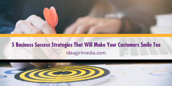 Five Business Success Strategies That Will Make Your Customers Smile Too featured image