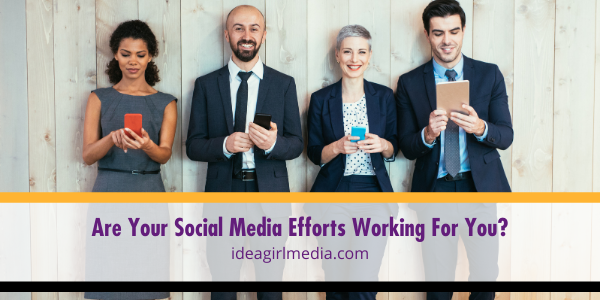 Are Your Social Media Efforts Working For You? featured image