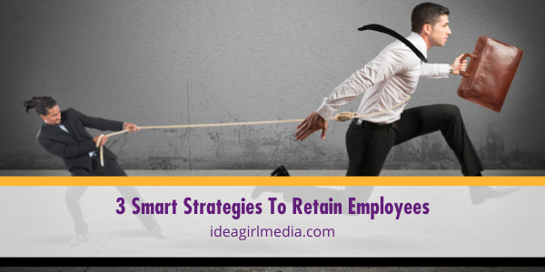 Three Smart Strategies To Retain Employees featured image