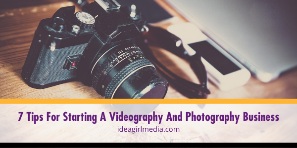 7 Tips For Starting A Videography And Photography Business featured image