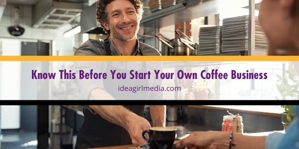 Know This Before You Start Your Own Coffee Business featured image