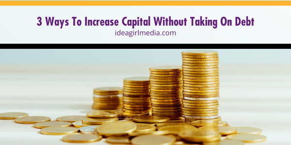 Three Ways To Increase Capital Without Taking On Debt featured image