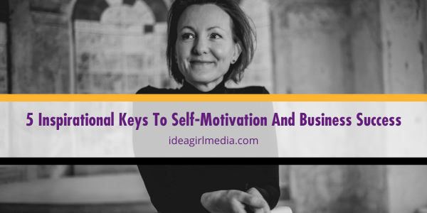 Five Inspirational Keys To Self-Motivation And Business Success featured image