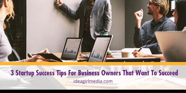 Three Startup Success Tips For Business Owners That Want To Succeed featured image