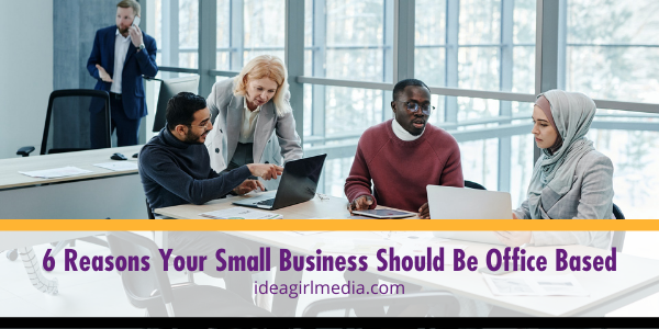 Six Reasons Your Small Business Should Be Office Based featured image