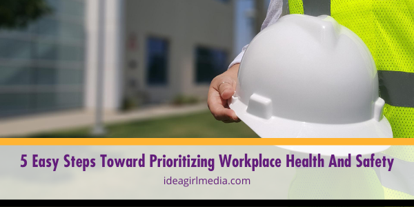 Five Easy Steps Toward Prioritizing Workplace Health And Safety outlined at Idea Girl Media