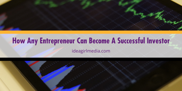 How Any Entrepreneur Can Become A Successful Investor featured image