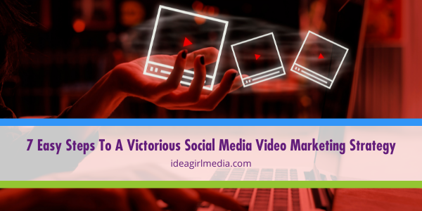 Seven Easy Steps To A Victorious Social Media Video Marketing Strategy featured image