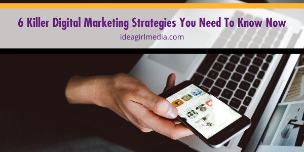 Six Killer Digital Marketing Strategies You Need To Know Now featured image