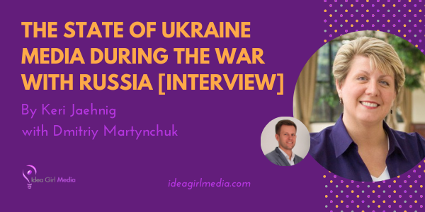 The State Of Ukraine Media During The War With Russia [INTERVIEW] at Idea Girl Media