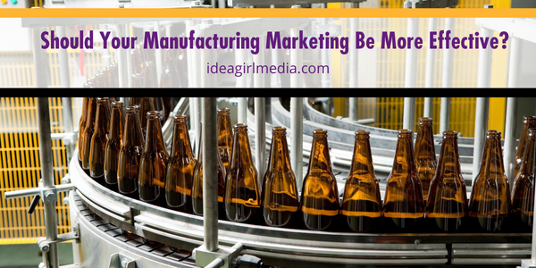 Should Your Manufacturing Marketing Be More Effective? featured image