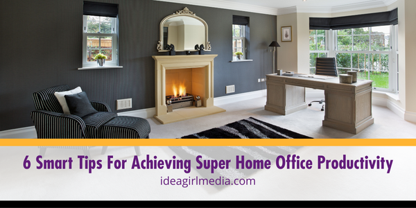 Six Smart Tips For Achieving Super Home Office Productivity featured image