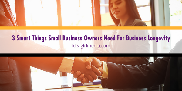 Three Smart Things Small Business Owners Need For Business Longevity featured image