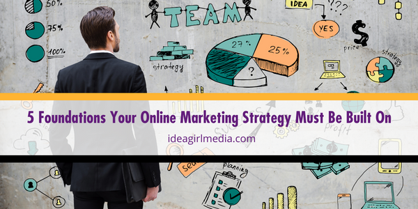 Five Foundations Your Online Marketing Strategy Must Be Built On featured image