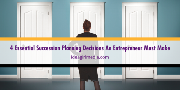 Four Essential Succession Planning Decisions An Entrepreneur Must Make featured image