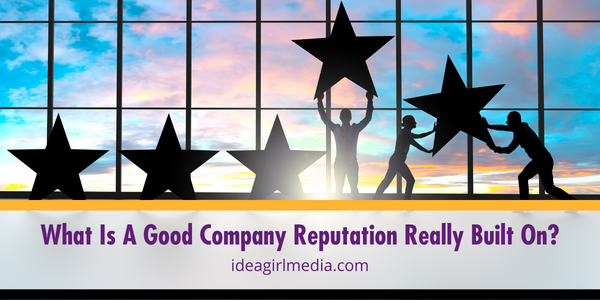 What Is A Good Company Reputation Really Built On? featured image