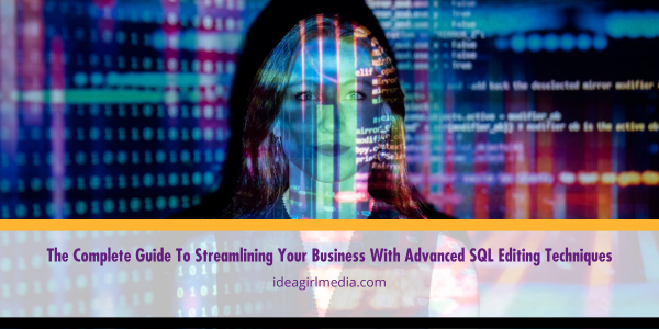 The Complete Guide To Streamlining Your Business With Advanced SQL Editing Techniques detailed at Idea Girl Media