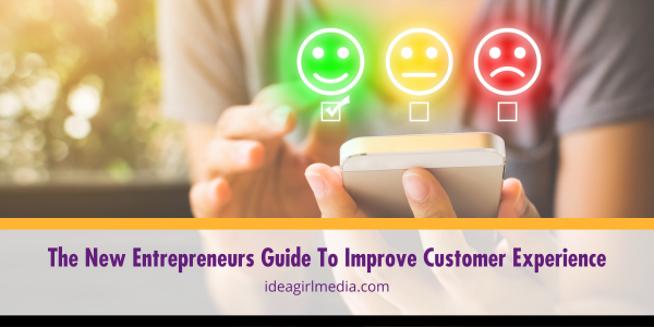 The New Entrepreneurs Guide To Improve Customer Experience outlined and detailed at Idea Girl Media